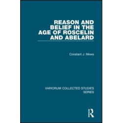 Reason and Belief in the Age of Roscelin and Abelard Reason and Belief in the Age of Roscelin and Abelard