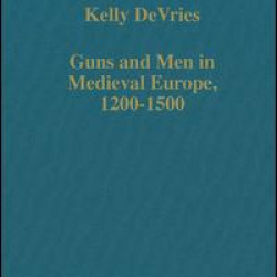 Guns and Men in Medieval Europe, 1200-1500