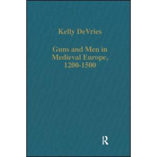 Guns and Men in Medieval Europe, 1200-1500 Guns and Men in Medieval Europe, 1200-1500
