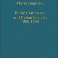Baltic Commerce and Urban Society, 1500-1700