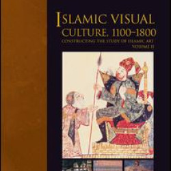 Islamic Visual Culture, 1100–1800 Islamic Visual Culture, 1100–1800