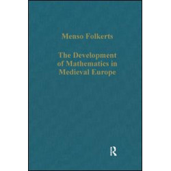 The Development of Mathematics in Medieval Europe The Development of Mathematics in Medieval Europe