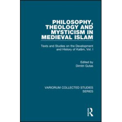 Philosophy, Theology and Mysticism in Medieval Islam Philosophy, Theology and Mysticism in Medieval Islam