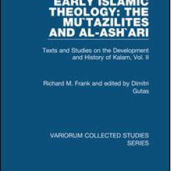 Early Islamic Theology: The Mu`tazilites and al-Ash`ari Early Islamic Theology: The Mu`tazilites and al-Ash`ari