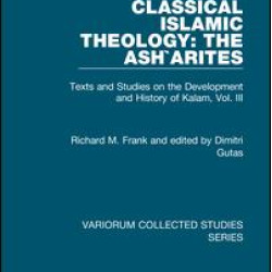 Classical Islamic Theology: The Ash`arites Classical Islamic Theology: The Ash`arites