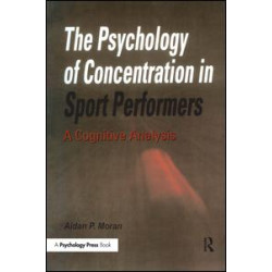 The Psychology of Concentration in Sport Performers The Psychology of Concentration in Sport Performers