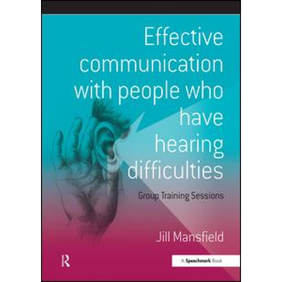 Effective Communication with People Who Have Hearing Difficulties Effective Communication with People Who Have Hearing Difficulties