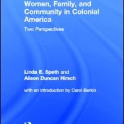 Women, Family, and Community in Colonial America Women, Family, and Community in Colonial America