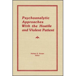 Psychoanalytic Approaches With the Hostile and Violent Patient