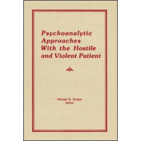 Psychoanalytic Approaches With the Hostile and Violent Patient