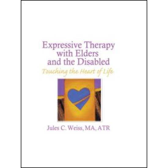 Expressive Therapy With Elders and the Disabled Expressive Therapy With Elders and the Disabled