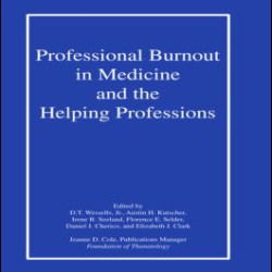 Professional Burnout in Medicine and the Helping Professions Professional Burnout in Medicine and the Helping Professions