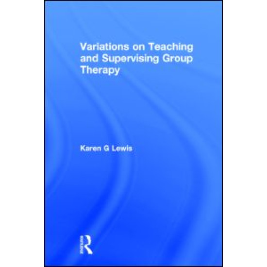 Variations on Teaching and Supervising Group Therapy