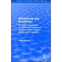 Advertising and socialism: The nature and extent of consumer advertising in the Soviet Union, Poland Advertising and socialism: The nature and extent of consumer advertising in the Soviet Union, Poland