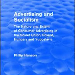 Advertising and socialism: The nature and extent of consumer advertising in the Soviet Union, Poland Advertising and socialism: The nature and extent of consumer advertising in the Soviet Union, Poland