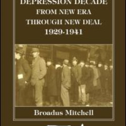 The Depression Decade: From New Era Through New Deal, 1929-41 The Depression Decade: From New Era Through New Deal, 1929-41