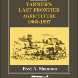 The Farmer's Last Frontier: Agriculture, 1860-97 The Farmer's Last Frontier: Agriculture, 1860-97