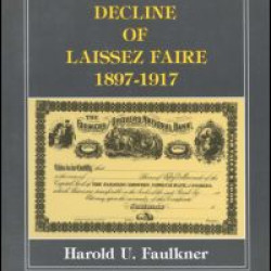 The Decline of Laissez Faire, 1897-1917 The Decline of Laissez Faire, 1897-1917