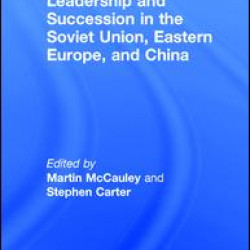 Leadership and Succession in the Soviet Union, Eastern Europe, and China Leadership and Succession in the Soviet Union, Eastern Europe, and China