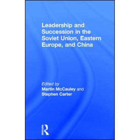 Leadership and Succession in the Soviet Union, Eastern Europe, and China