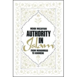 Authority in Islam: From Mohammed to Khomeini Authority in Islam: From Mohammed to Khomeini