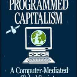 Programmed Capitalism: Computer-mediated Global Society