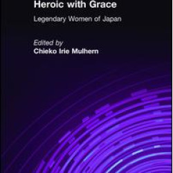 Heroic with Grace: Legendary Women of Japan Heroic with Grace: Legendary Women of Japan