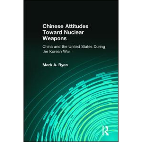 Chinese Attitudes Toward Nuclear Weapons: China and the United States During the Korean War