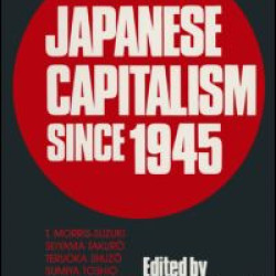 Japanese Capitalism Since 1945: Critical Perspectives Japanese Capitalism Since 1945: Critical Perspectives