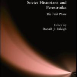 Soviet Historians and Perestroika: The First Phase Soviet Historians and Perestroika: The First Phase