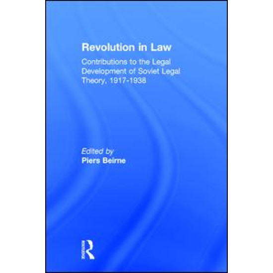 Revolution in Law: Contributions to the Legal Development of Soviet Legal Theory, 1917-38