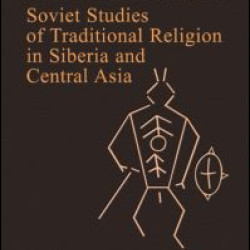Shamanism: Soviet Studies of Traditional Religion in Siberia and Central Asia