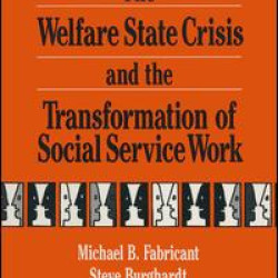 The Welfare State Crisis and the Transformation of Social Service Work