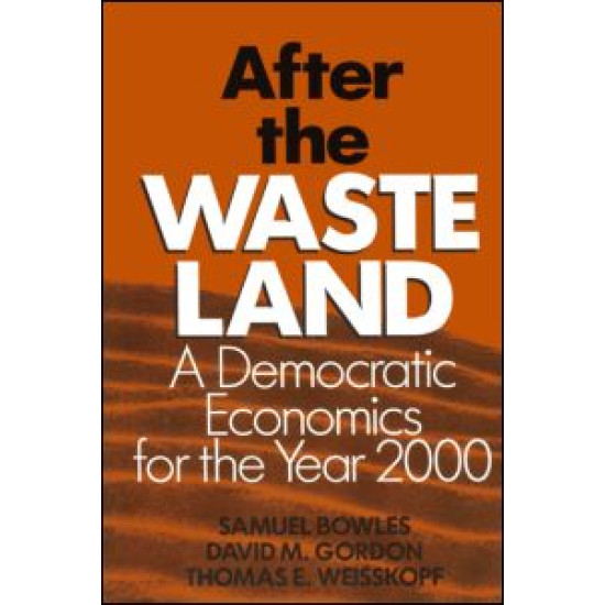 After the Waste Land: Democratic Economics for the Year 2000 After the Waste Land: Democratic Economics for the Year 2000