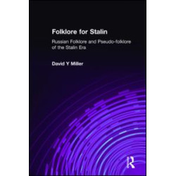 Folklore for Stalin: Russian Folklore and Pseudo-folklore of the Stalin Era Folklore for Stalin: Russian Folklore and Pseudo-folklore of the Stalin Era