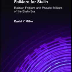 Folklore for Stalin: Russian Folklore and Pseudo-folklore of the Stalin Era