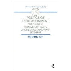 Politics of Disillusionment: Chinese Communist Party Under Deng Xiaoping, 1978-89