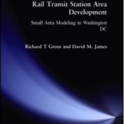 Rail Transit Station Area Development: Small Area Modeling in Washington DC Rail Transit Station Area Development: Small Area Modeling in Washington DC