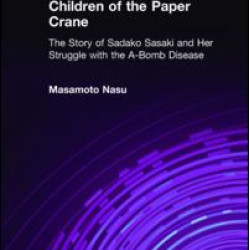 Children of the Paper Crane: The Story of Sadako Sasaki and Her Struggle with the A-Bomb Disease Children of the Paper Crane: The Story of Sadako Sasaki and Her Struggle with the A-Bomb Disease