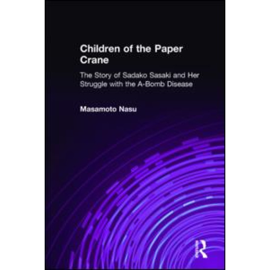Children of the Paper Crane: The Story of Sadako Sasaki and Her Struggle with the A-Bomb Disease