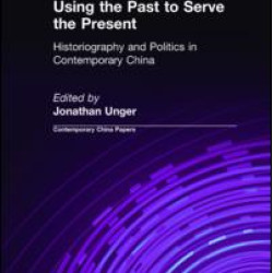 Using the Past to Serve the Present: Historiography and Politics in Contemporary China Using the Past to Serve the Present: Historiography and Politics in Contemporary China