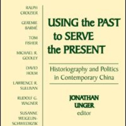 Using the Past to Serve the Present: Historiography and Politics in Contemporary China Using the Past to Serve the Present: Historiography and Politics in Contemporary China