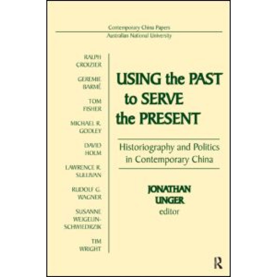 Using the Past to Serve the Present: Historiography and Politics in Contemporary China
