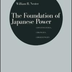 The Foundation of Japanese Power: Continuities, Changes, Challenges The Foundation of Japanese Power: Continuities, Changes, Challenges