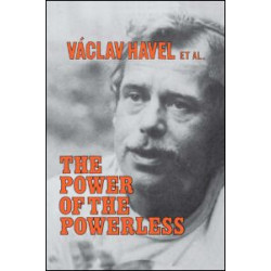 The Power of the Powerless: Citizens Against the State in Central Eastern Europe The Power of the Powerless: Citizens Against the State in Central Eastern Europe