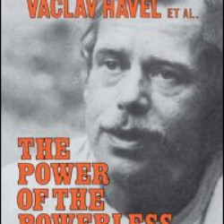 The Power of the Powerless: Citizens Against the State in Central Eastern Europe