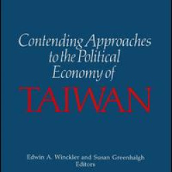 Contending Approaches to the Political Economy of Taiwan Contending Approaches to the Political Economy of Taiwan