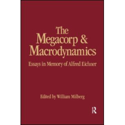 The Megacorp and Macrodynamics: Essays in Memory of Alfred Eichner The Megacorp and Macrodynamics: Essays in Memory of Alfred Eichner