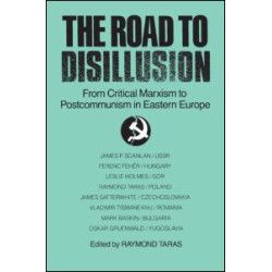 The Road to Disillusion: From Critical Marxism to Post-communism in Eastern Europe