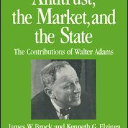 Antitrust, the Market and the State: Contributions of Walter Adams